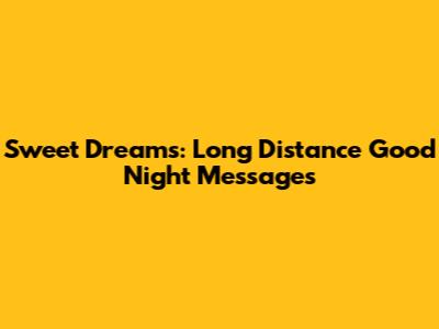 Sweet Dreams: Long Distance Good Night Messages