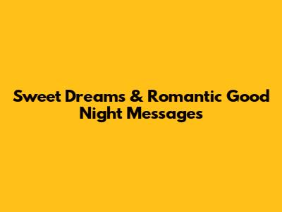 Sweet Dreams & Romantic Good Night Messages
