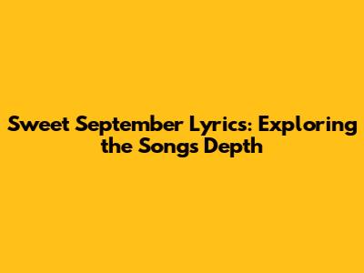 Sweet September Lyrics: Exploring the Song's Depth