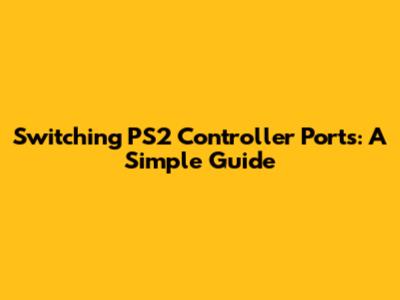 Switching PS2 Controller Ports: A Simple Guide