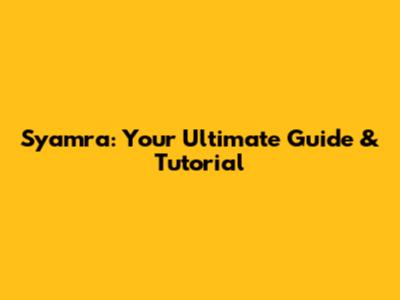 Syamra: Your Ultimate Guide & Tutorial