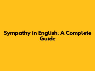 Sympathy in English: A Complete Guide