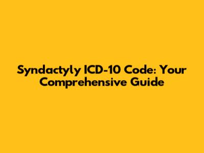 Syndactyly ICD-10 Code: Your Comprehensive Guide