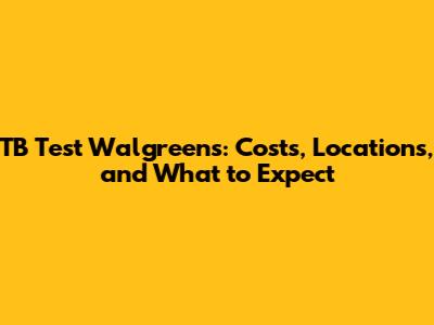 TB Test Walgreens: Costs, Locations, and What to Expect