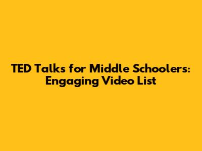 TED Talks for Middle Schoolers: Engaging Video List