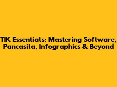 TIK Essentials: Mastering Software, Pancasila, Infographics & Beyond
