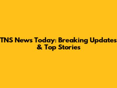 TNS News Today: Breaking Updates & Top Stories