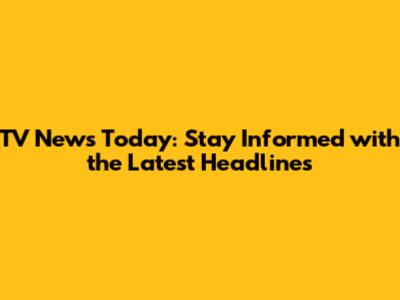 TV News Today: Stay Informed with the Latest Headlines