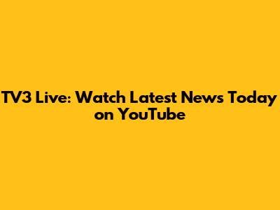 TV3 Live: Watch Latest News Today on YouTube
