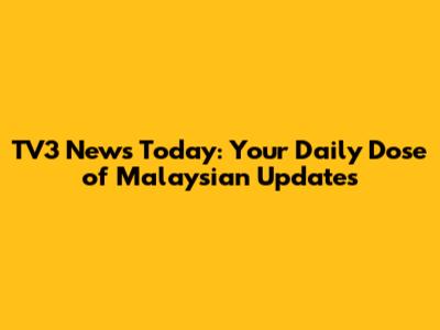 TV3 News Today: Your Daily Dose of Malaysian Updates