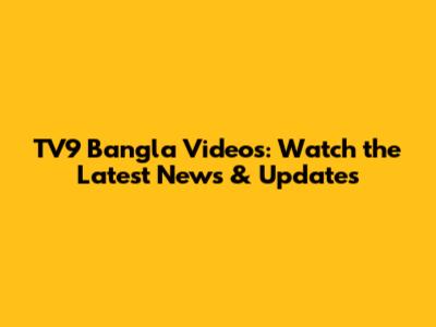 TV9 Bangla Videos: Watch the Latest News & Updates