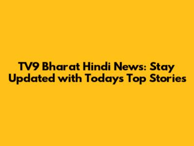 TV9 Bharat Hindi News: Stay Updated with Today's Top Stories