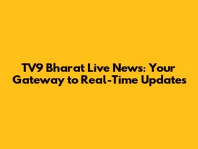 TV9 Bharat Live News: Your Gateway to Real-Time Updates