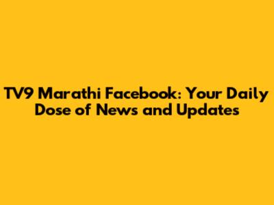TV9 Marathi Facebook: Your Daily Dose of News and Updates