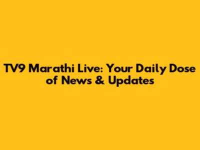 TV9 Marathi Live: Your Daily Dose of News & Updates