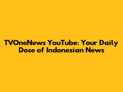 TVOneNews YouTube: Your Daily Dose of Indonesian News