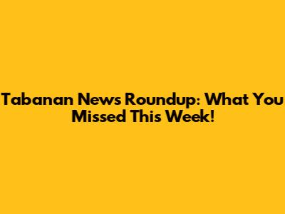 Tabanan News Roundup: What You Missed This Week!
