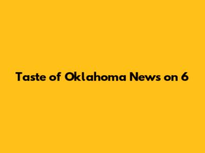 Taste of Oklahoma News on 6