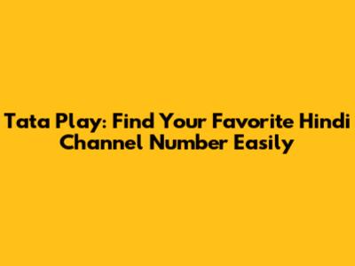Tata Play: Find Your Favorite Hindi Channel Number Easily