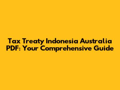 Tax Treaty Indonesia Australia PDF: Your Comprehensive Guide