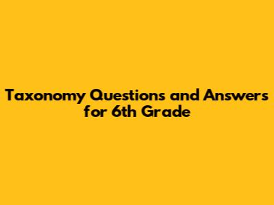 Taxonomy Questions and Answers for 6th Grade