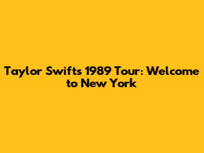 Taylor Swift's 1989 Tour: Welcome to New York