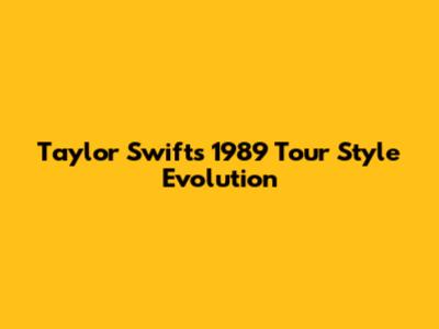 Taylor Swift's 1989 Tour Style Evolution