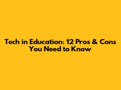 Tech in Education: 12 Pros & Cons You Need to Know