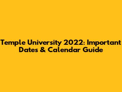 Temple University 2022: Important Dates & Calendar Guide