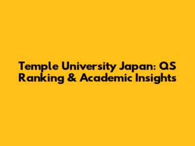 Temple University Japan: QS Ranking & Academic Insights