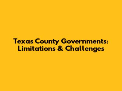 Texas County Governments: Limitations & Challenges