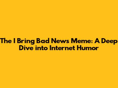 The 'I Bring Bad News' Meme: A Deep Dive into Internet Humor