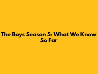 The Boys Season 5: What We Know So Far