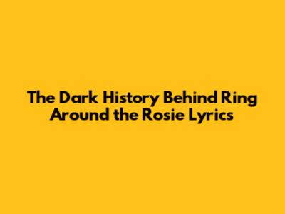 The Dark History Behind Ring Around the Rosie Lyrics