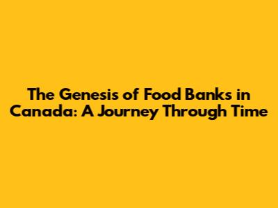 The Genesis of Food Banks in Canada: A Journey Through Time