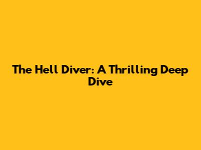 The Hell Diver: A Thrilling Deep Dive