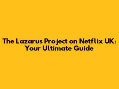 The Lazarus Project on Netflix UK: Your Ultimate Guide