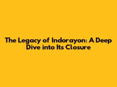 The Legacy of Indorayon: A Deep Dive into Its Closure