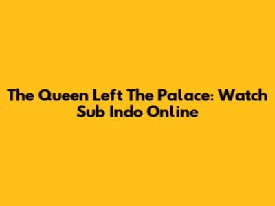 The Queen Left The Palace: Watch Sub Indo Online