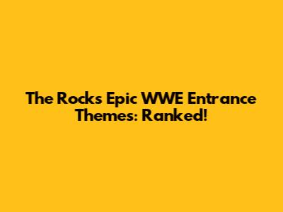 The Rock's Epic WWE Entrance Themes: Ranked!