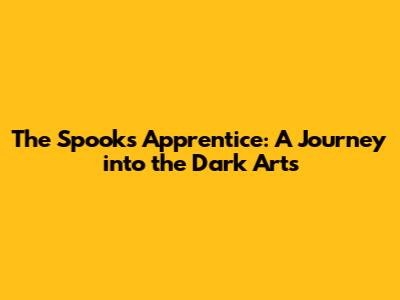 The Spook's Apprentice: A Journey into the Dark Arts