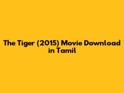 The Tiger (2015) Movie Download in Tamil