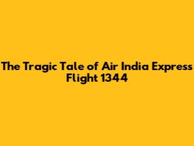 The Tragic Tale of Air India Express Flight 1344