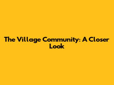 The Village Community: A Closer Look