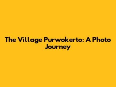 The Village Purwokerto: A Photo Journey