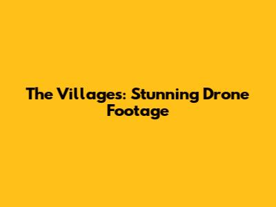 The Villages: Stunning Drone Footage