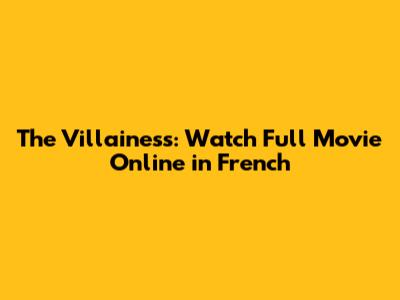 The Villainess: Watch Full Movie Online in French