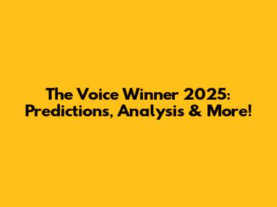 The Voice Winner 2025: Predictions, Analysis & More!