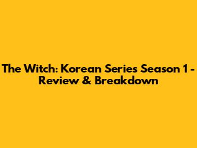 The Witch: Korean Series Season 1 - Review & Breakdown