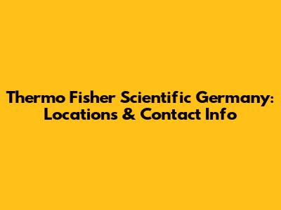 Thermo Fisher Scientific Germany: Locations & Contact Info